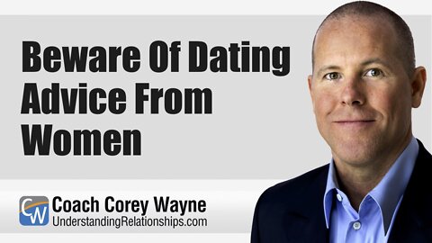 Beware Of Dating Advice From Women