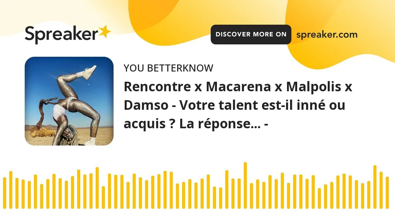 Rencontre x Macarena x Malpolis x Damso - Votre talent est-il inné ou acquis ? La réponse... -