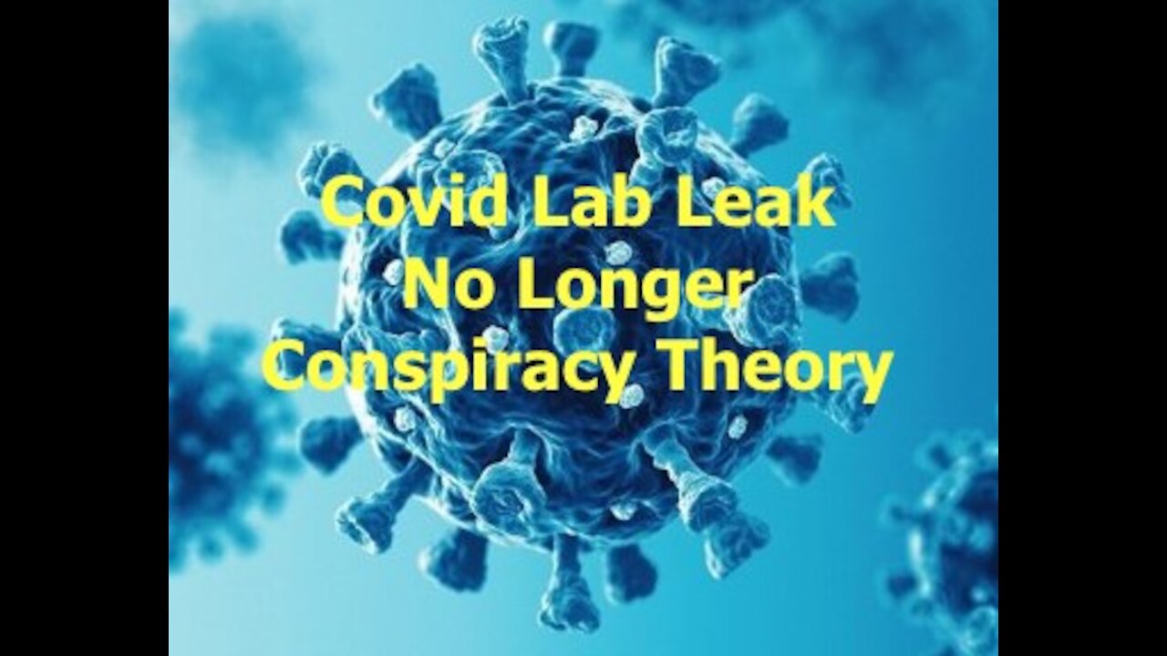 Covid Lab Leak No Longer Conspiracy Theory - 20210524