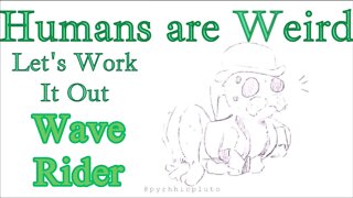 Humans are Weird - Wave Rider - Let's Work It Out- Audio Narration and Animatic