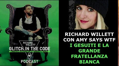 RICHARD WILLETT CON AMY SAYS WTF - I GESUITI E LA GRANDE FRATELLANZA BIANCA
