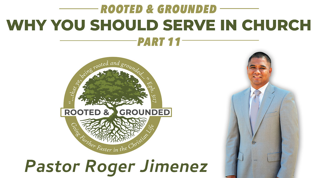 Why You Should Serve in Church (Rooted & Grounded - Part 11) | Pastor Roger Jimenez