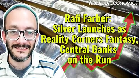 Rafi Farber: Silver Launches as Reality Corners Fantasy, Central Banks on the Run