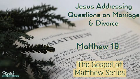 What Does Jesus think of Marriage? | Matthew 19