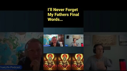I’ll Never Forget my Fathers Final Words…..
