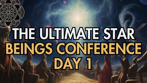 The Ultimate Star Beings Conference Day 1 of 4