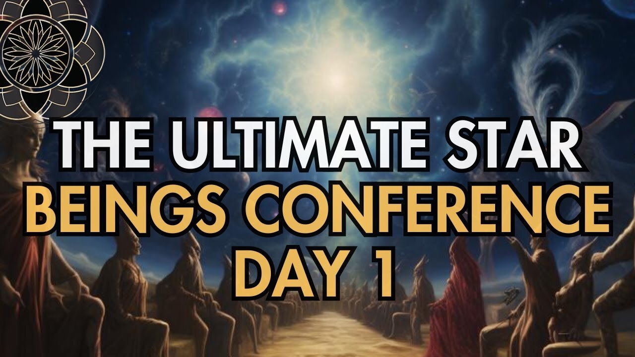 The Ultimate Star Beings Conference Day 1 of 4