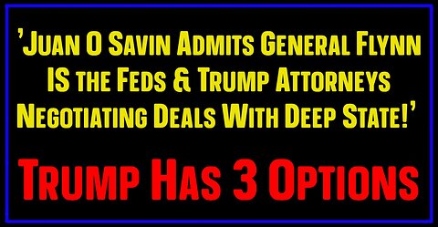 Juan O' Savin Drops BOOM ~ Trump Has 3 Options!!!