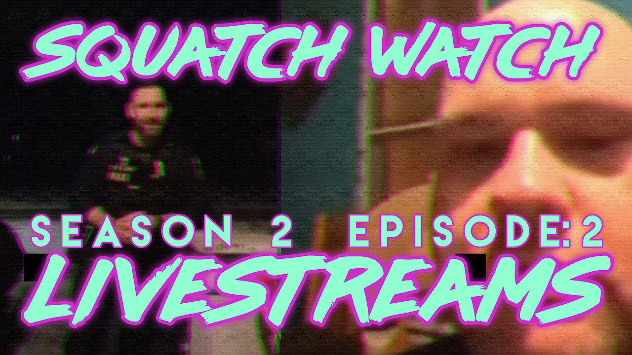 Andrew Ditch: Squatch Watch Season 2 Episode 2 (2.29.2024 Two Livestreams)