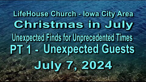 LifeHouse 070724–Andy Alexander "Christmas in July" (PT1) Unexpected Guests