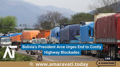 Bolivia's President Arce Urges End to Costly Highway Blockades | Amaravati Today