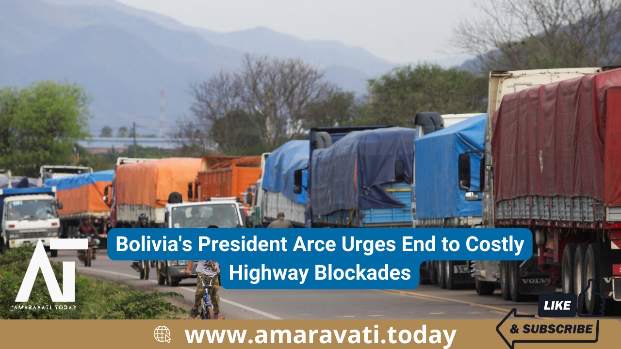 Bolivia's President Arce Urges End to Costly Highway Blockades | Amaravati Today