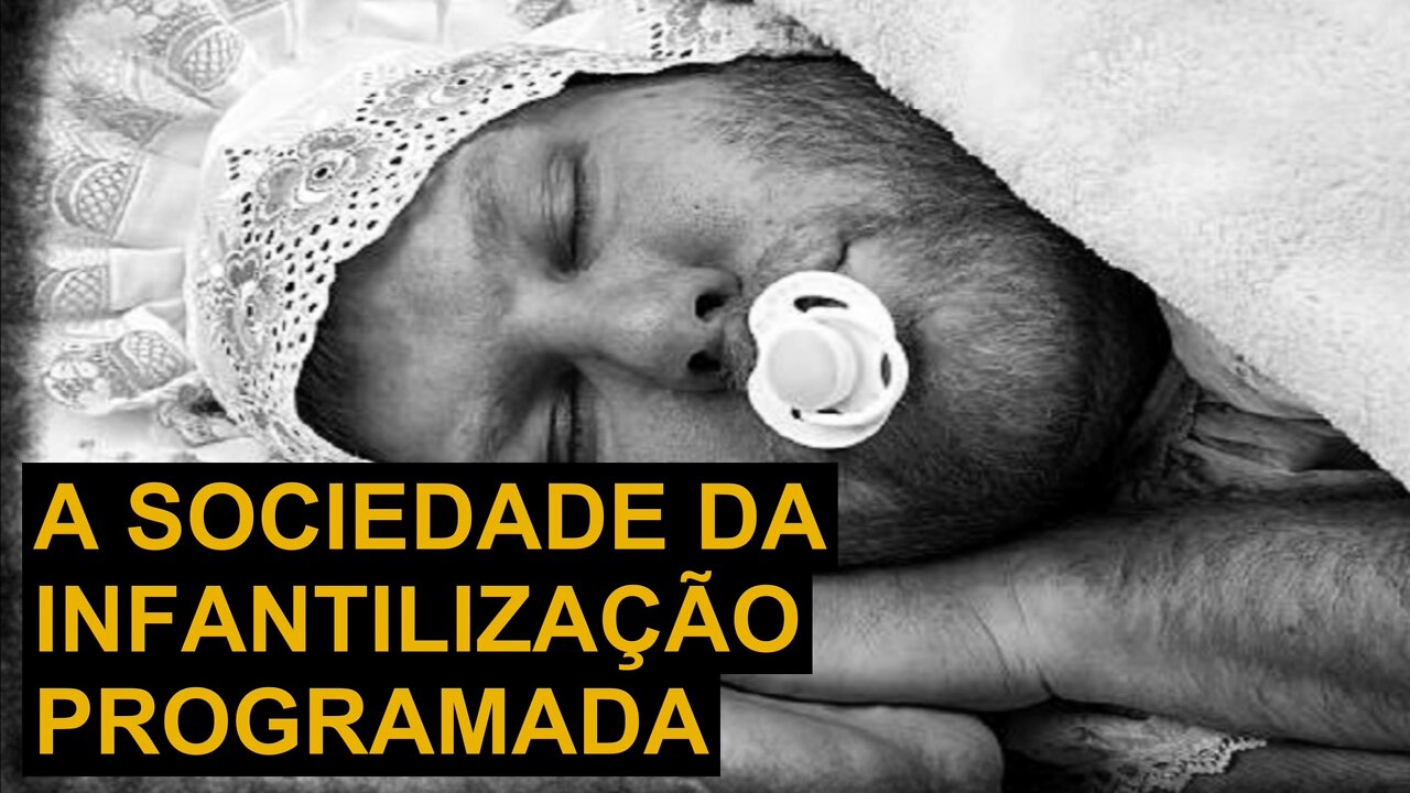 A SOCIEDADE DA INFANTILIZAÇÃO PROGRAMADA