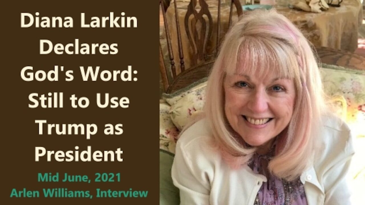 Diana Larkin: God's Prophetic Words, How Donald Trump Fits in His Plans, June 2021