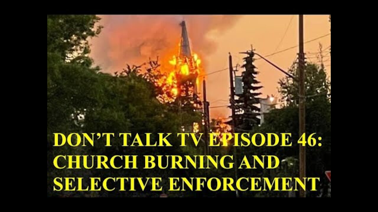 Don't Talk TV Episode 46: Church Burning and Selective Enforcement