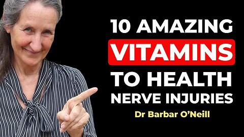 Dr. Barbara O'Neill REVEALS | 10 Amazing Vitamins to Heal Nerve Injuries Fast