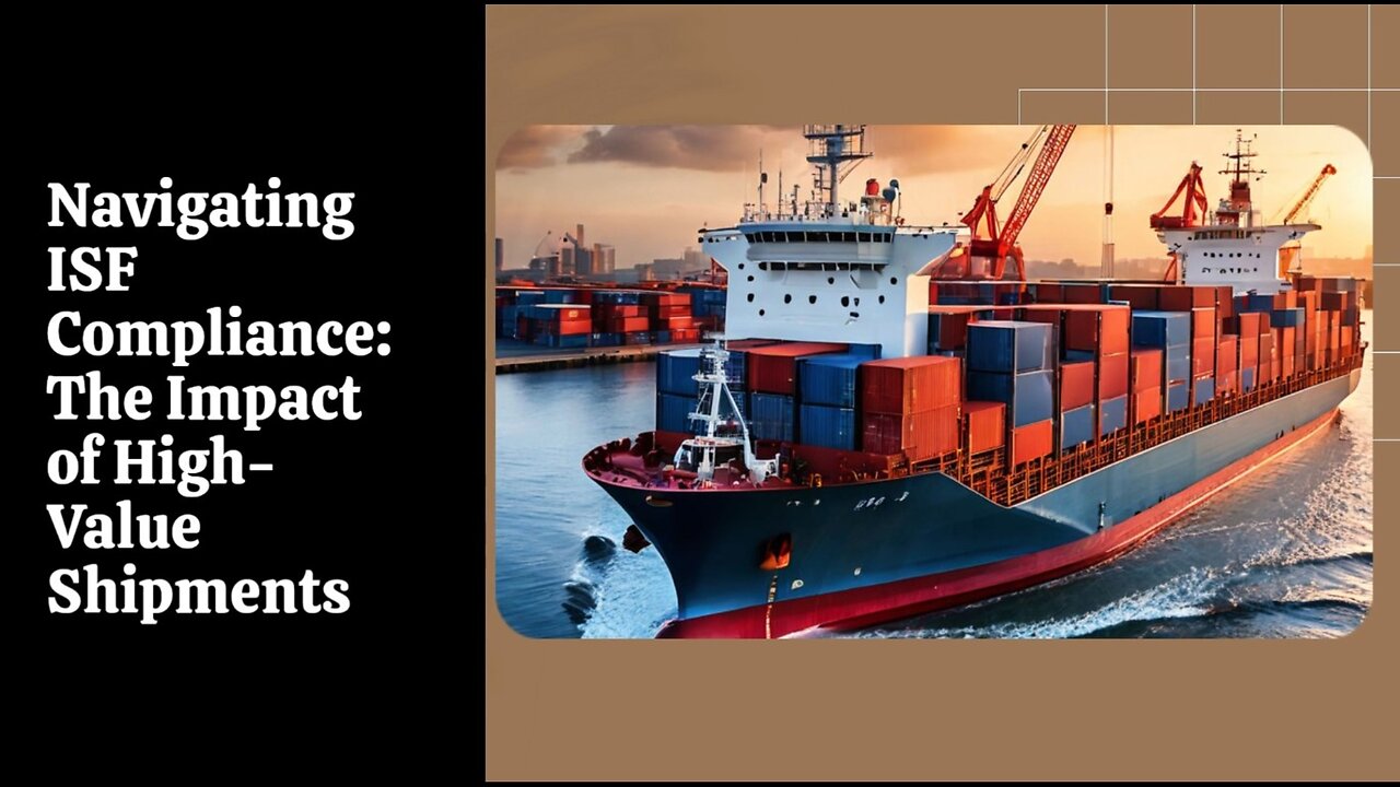 "Understanding ISF Requirements: High-Value Shipments and Customs Compliance"