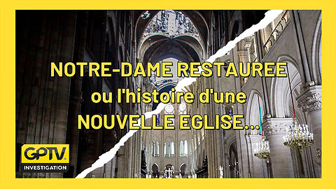 Nôtre-Dame de Paris restaurée pour une nouvelle religion ? (Hd 720) GPTV extraits.