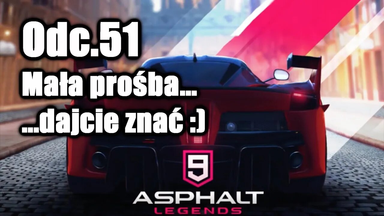Asphalt 9 odc 51 Mała prośba......dajcie znać :)
