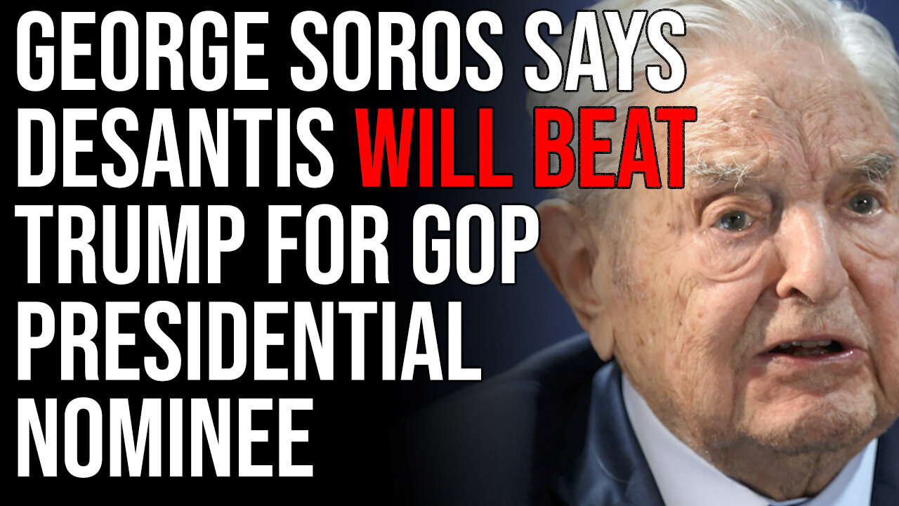 George Soros Says DeSantis Will BEAT TRUMP For GOP Presidential Nominee