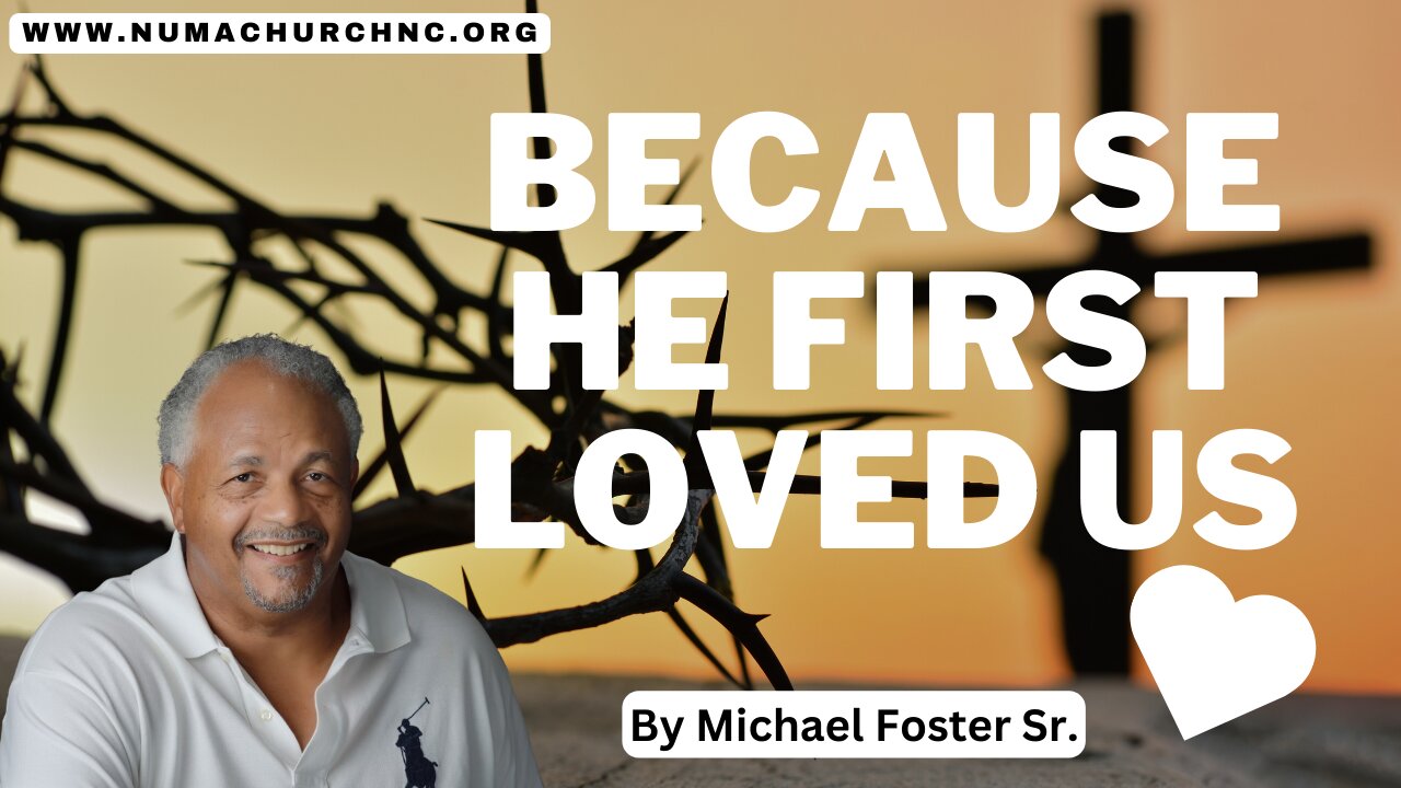 Because He First Loved Us | Michael Foster | NUMA Church NC