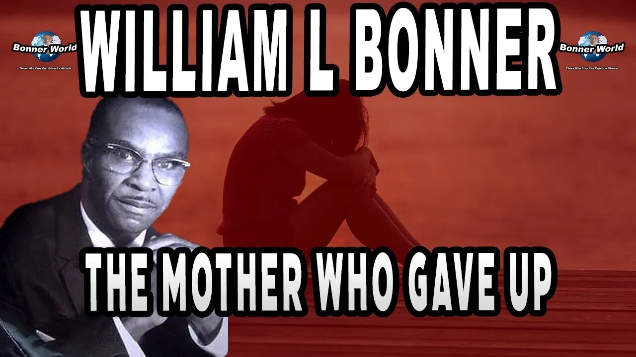 Bishop William L Bonner - The Mother Who gave Up Too Soon