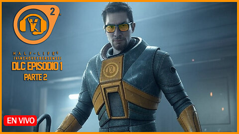 🔴 LIVE / HALF-LIFE 2 DLC EPISODIO 1 - 2 ÉXODO URBANO - IvanchoVCyberSensei