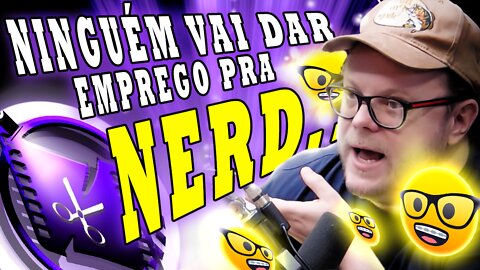 OS NERDS NÃO SERÃO BEM SUCEDIDOS