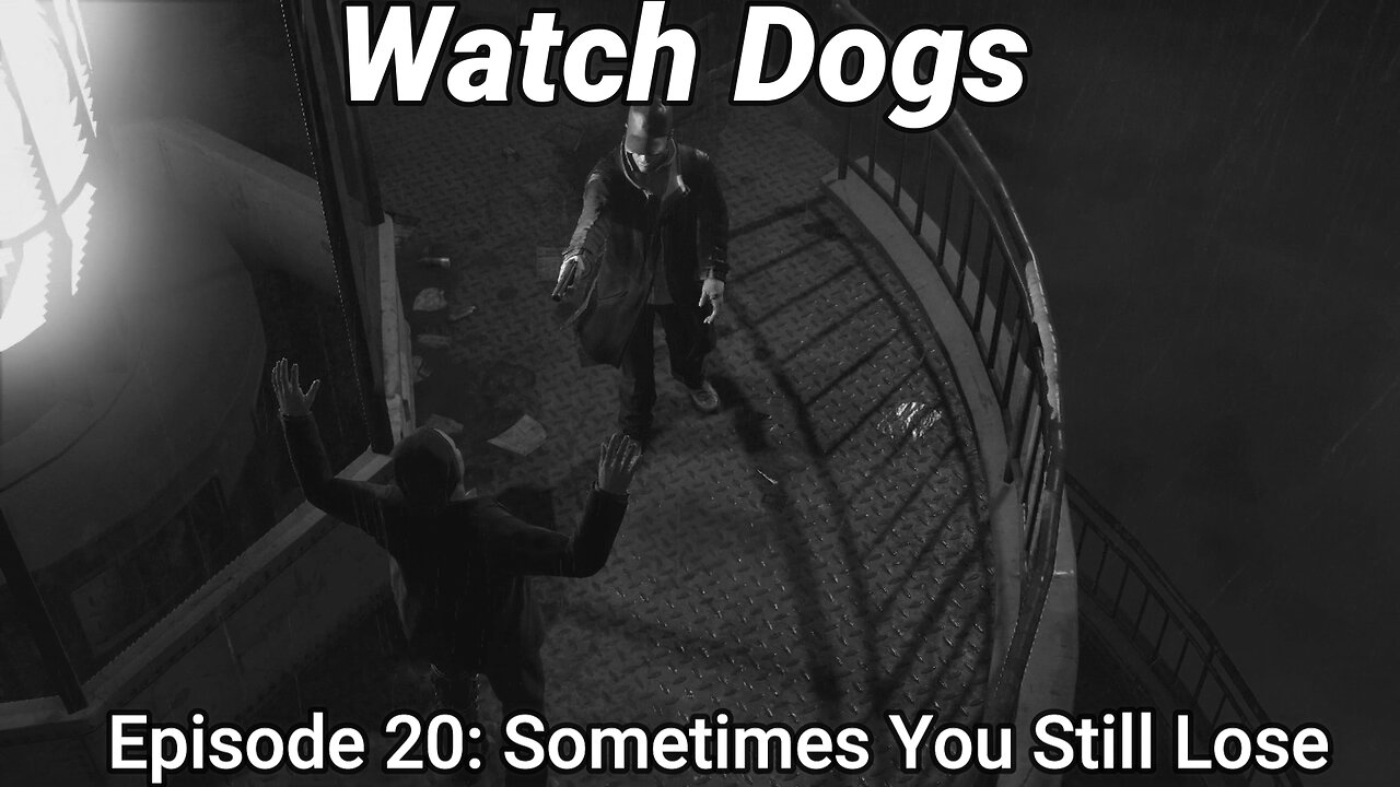 Watch Dogs Episode 20: Sometimes You Still Lose