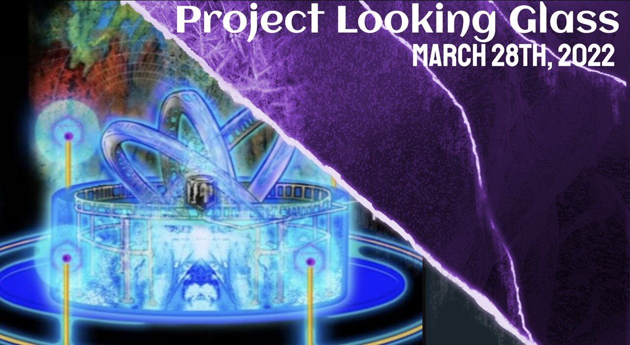 Project Looking Glass, Part 2 - March 29th, 2022