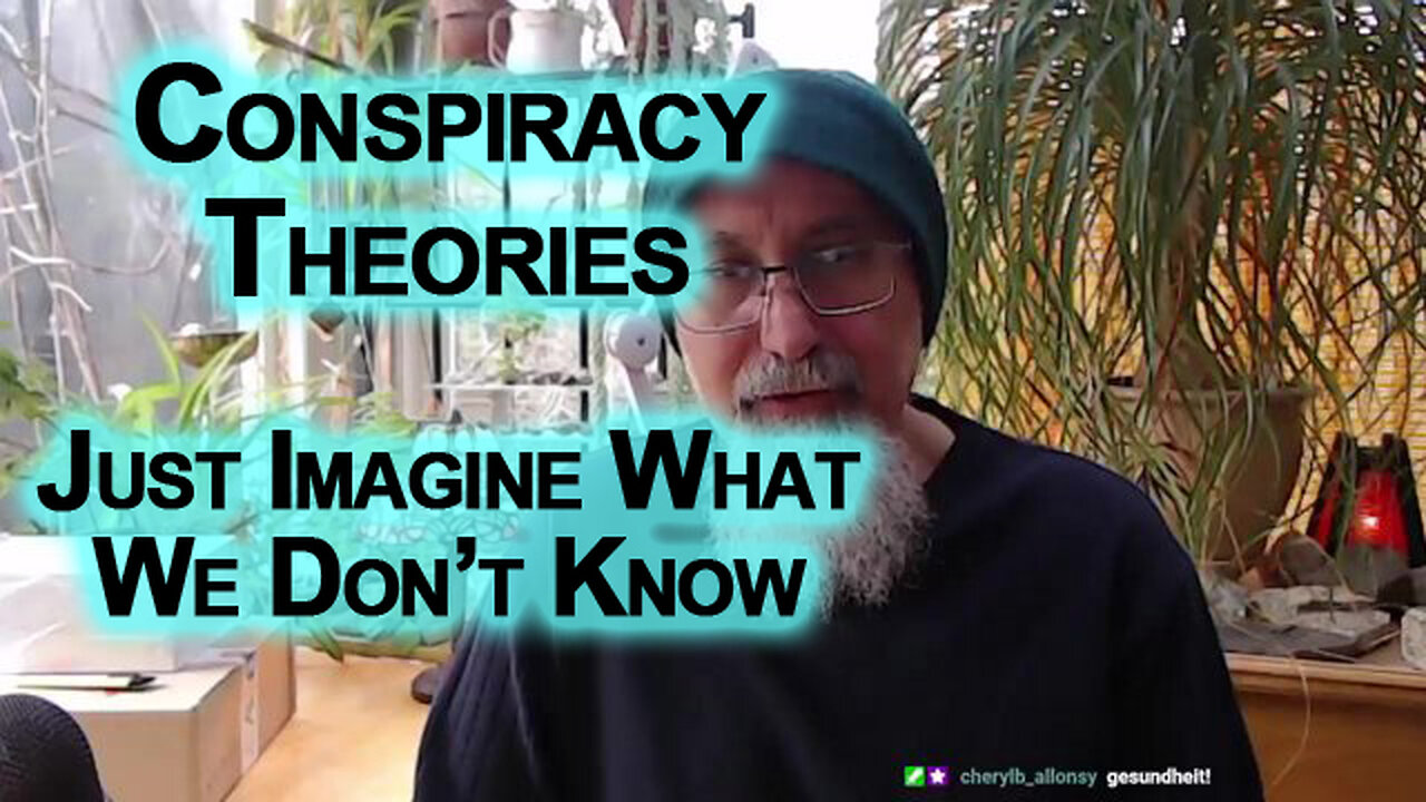 Conspiracy Theories, Just Imagine What We Don’t Know: What Are You Going To Do About It?