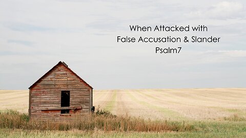 When Attacked with False Accusation & Slander - Psalm 7