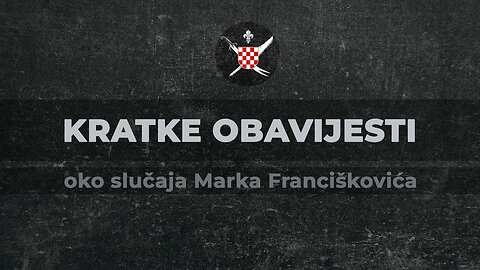 KRATKE OBAVIJESTI oko slučaja Marka Franciškovića