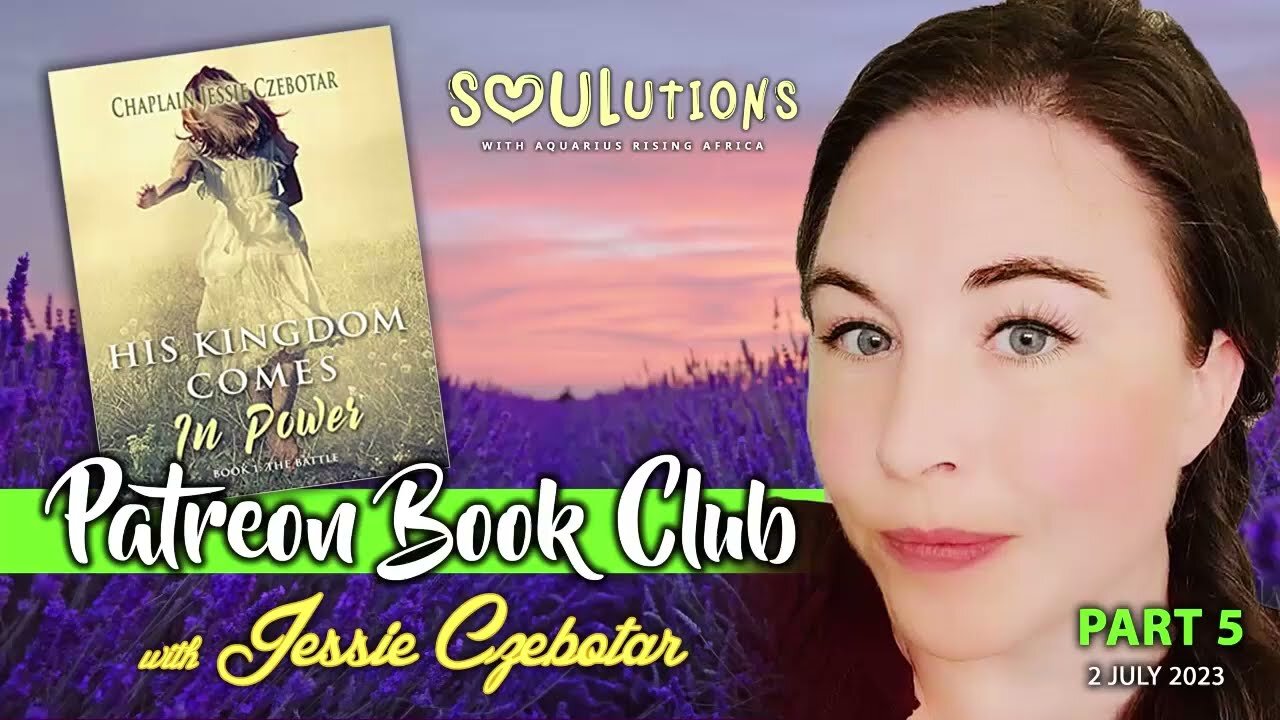 Patreon Book Club with Jessie - His Kingdom Comes In Power Part 5 (July 2023)