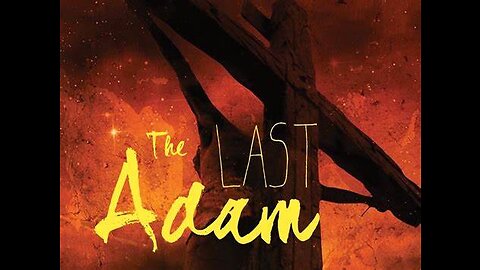 1st Adam to Last Adam: The first brought death, the final brought life.