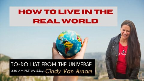 How To Live in The Real World - Your To Do List from The Universe