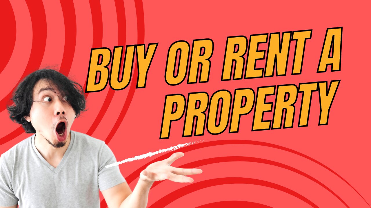 Should You Buy or Rent A Property In 2023