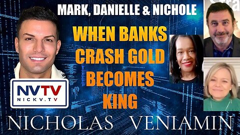 Nicholas Veniamin & Mark, Danielle with Nichole Discusses Banks Crash Gold Becomes King