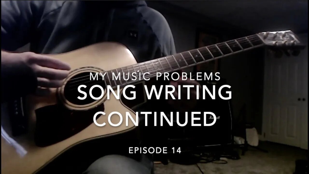 My Music Problems: Episode 14: Song Writing Continued