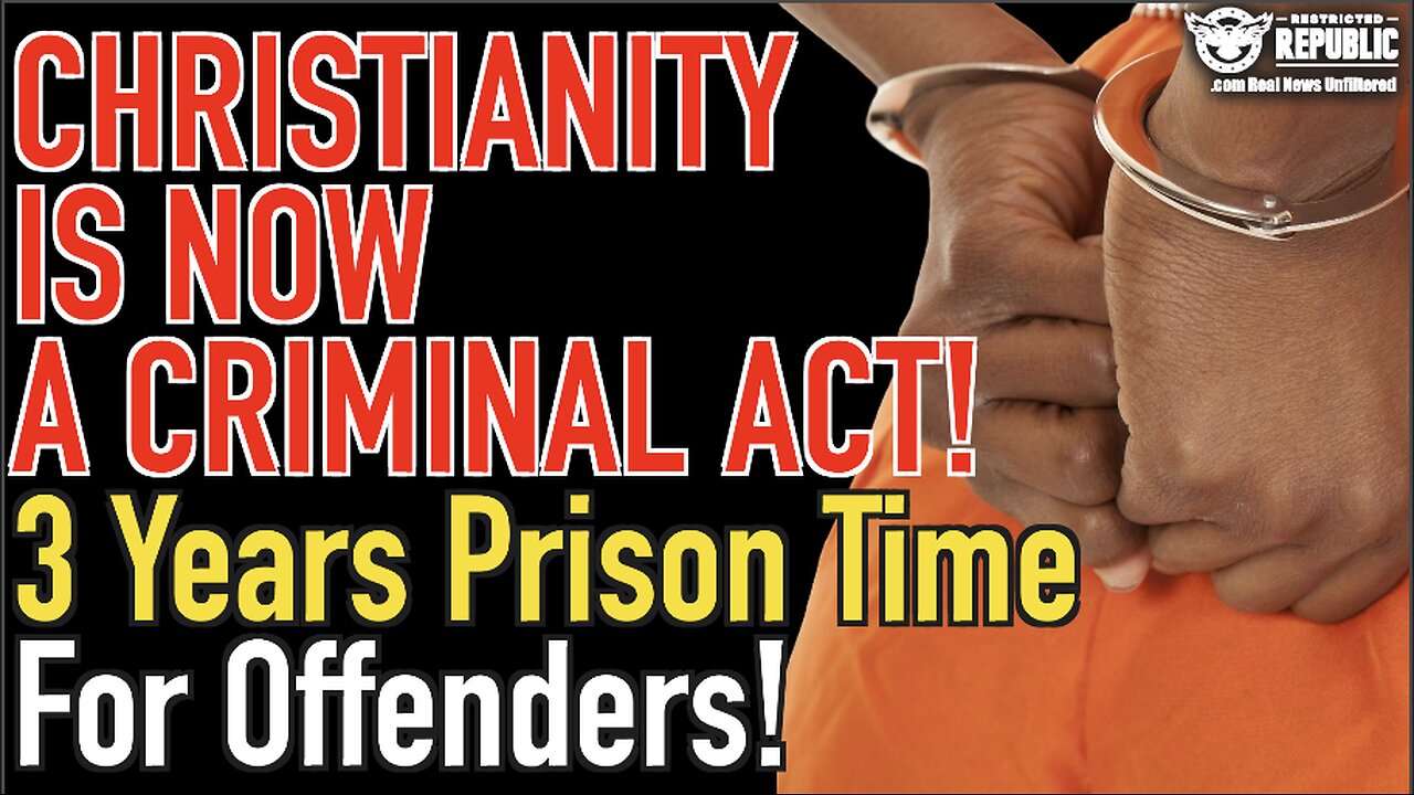 Christianity Is Now a Criminal Act! Three Years Prison Time For Offenders!