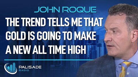 John Roque: The Trend Tells Me that Gold is Going to Make a New All Time High