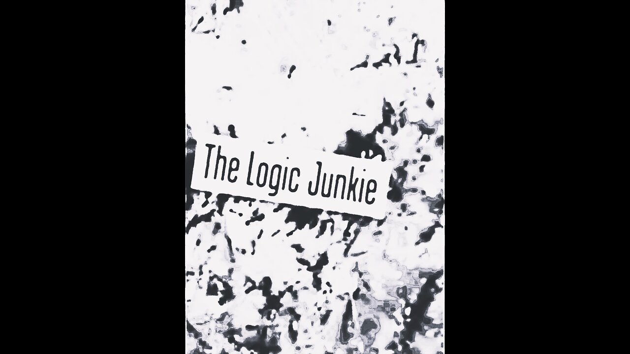 THE LOGIC JUNKIE - Part 9/12