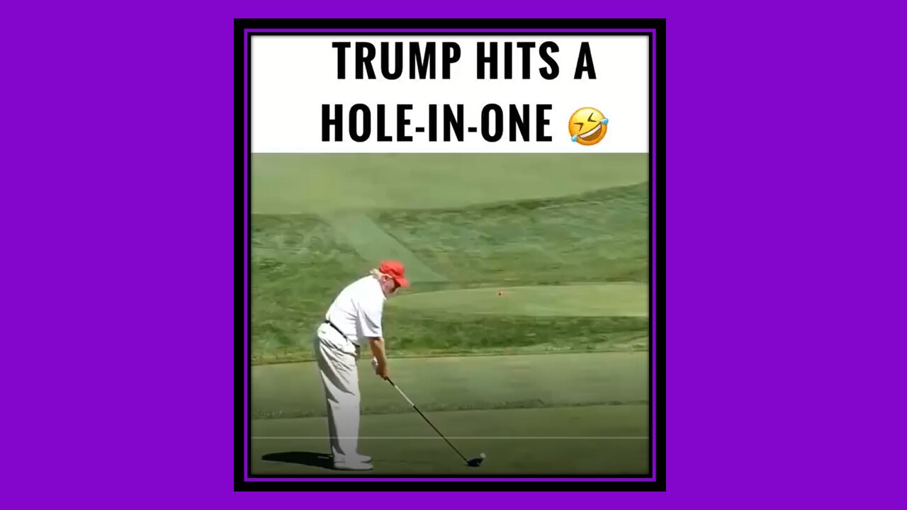 TRUMP HITS A HOLE-IN-ONE