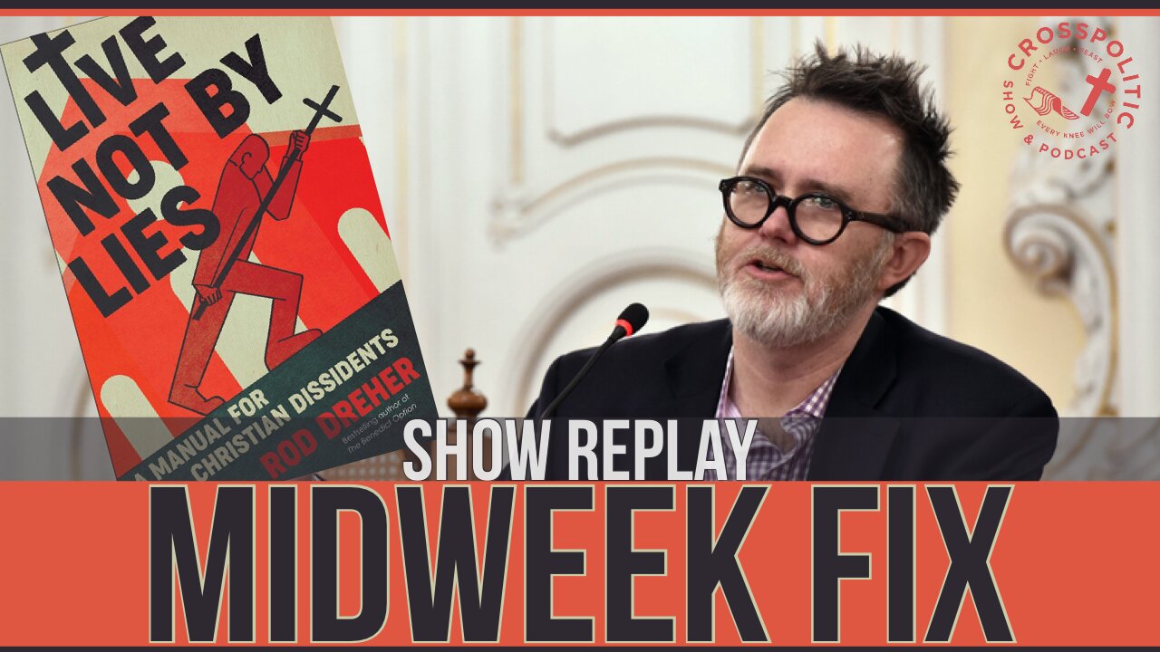 Show Replay: Live Not by Lies! The CrossPolitic Crew sits down w/ Rod Dreher!