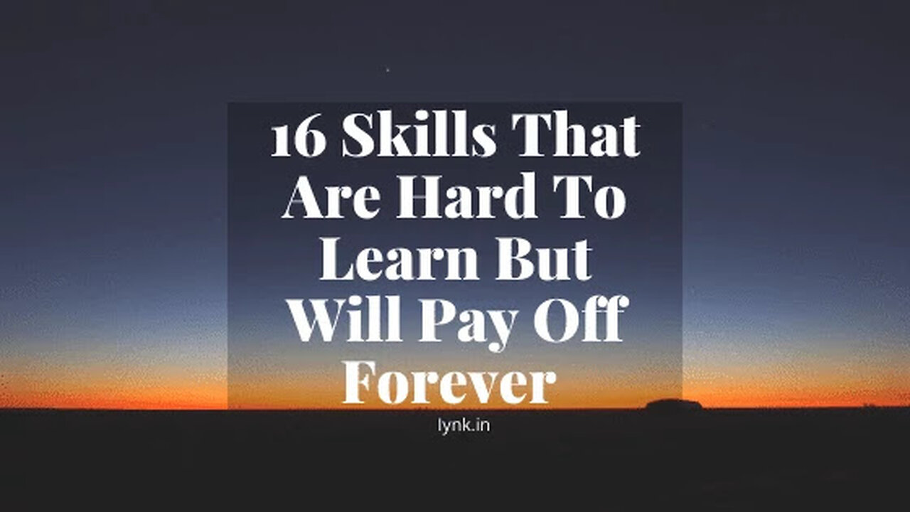 16 Skills That are Hard To Learn But Will Pay off forever