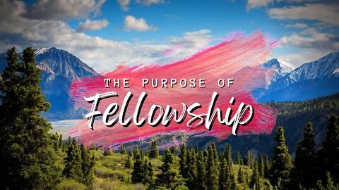 The Purpose of Fellowship