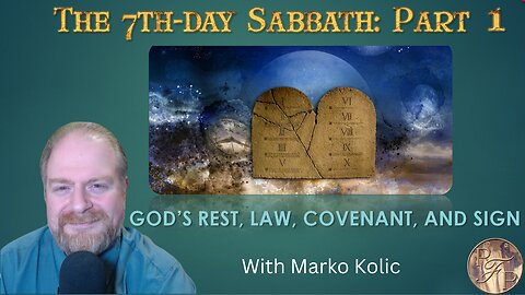 Marko Kolic: The 7th-day Sabbath (1/4) God’s Rest, Law, Covenant & Sign