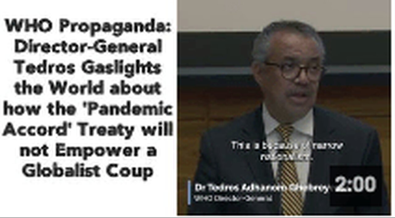 WHO Propaganda : Director-General Tedros Gaslights the World