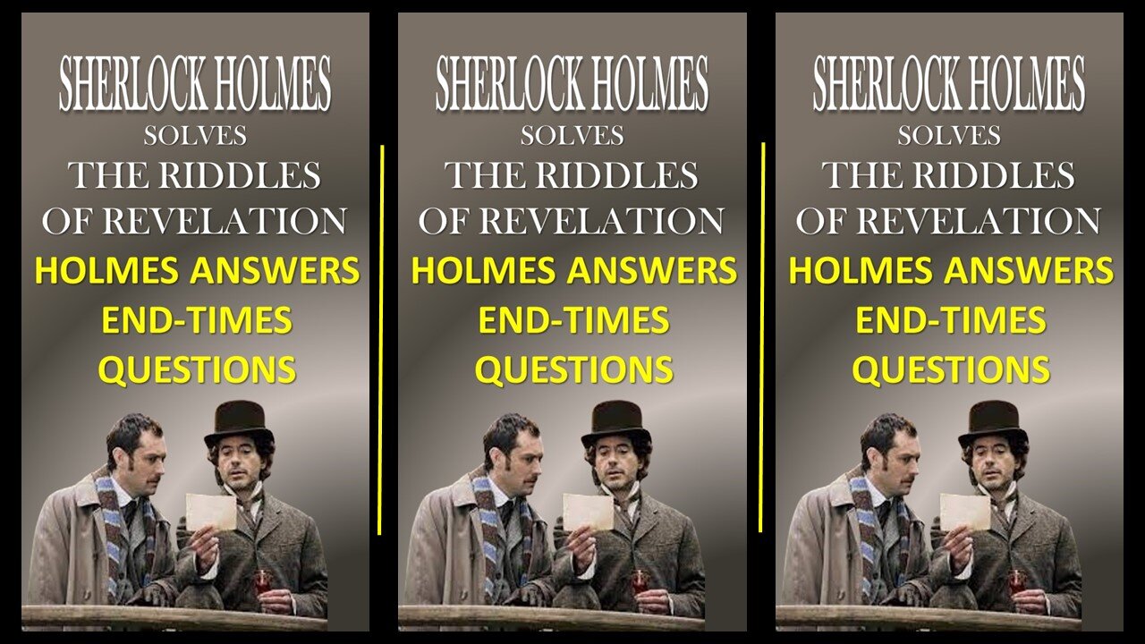 SHERLOCK HOLMES Answers End Times Questions!