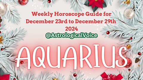 Aquarius (Christmas Week) Weekly Horoscope Guide Dec 23rd-29th 2024